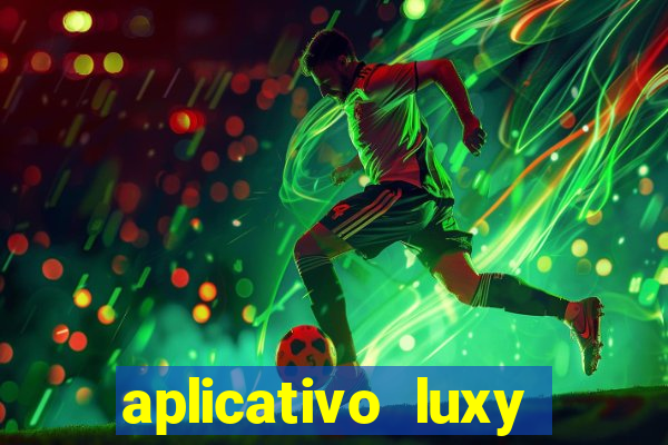 aplicativo luxy como funciona